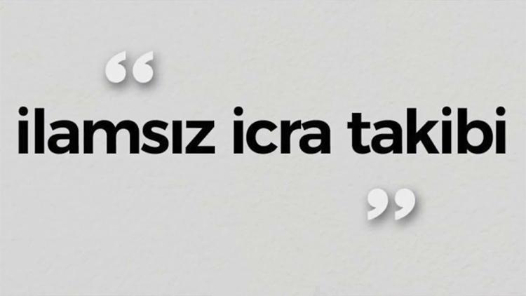 İLAMSIZ İCRA TAKİBİ