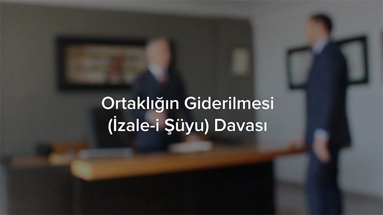 İZALE-İ ŞUYU (ORTAKLIĞIN GİDERİLMESİ) DAVASI